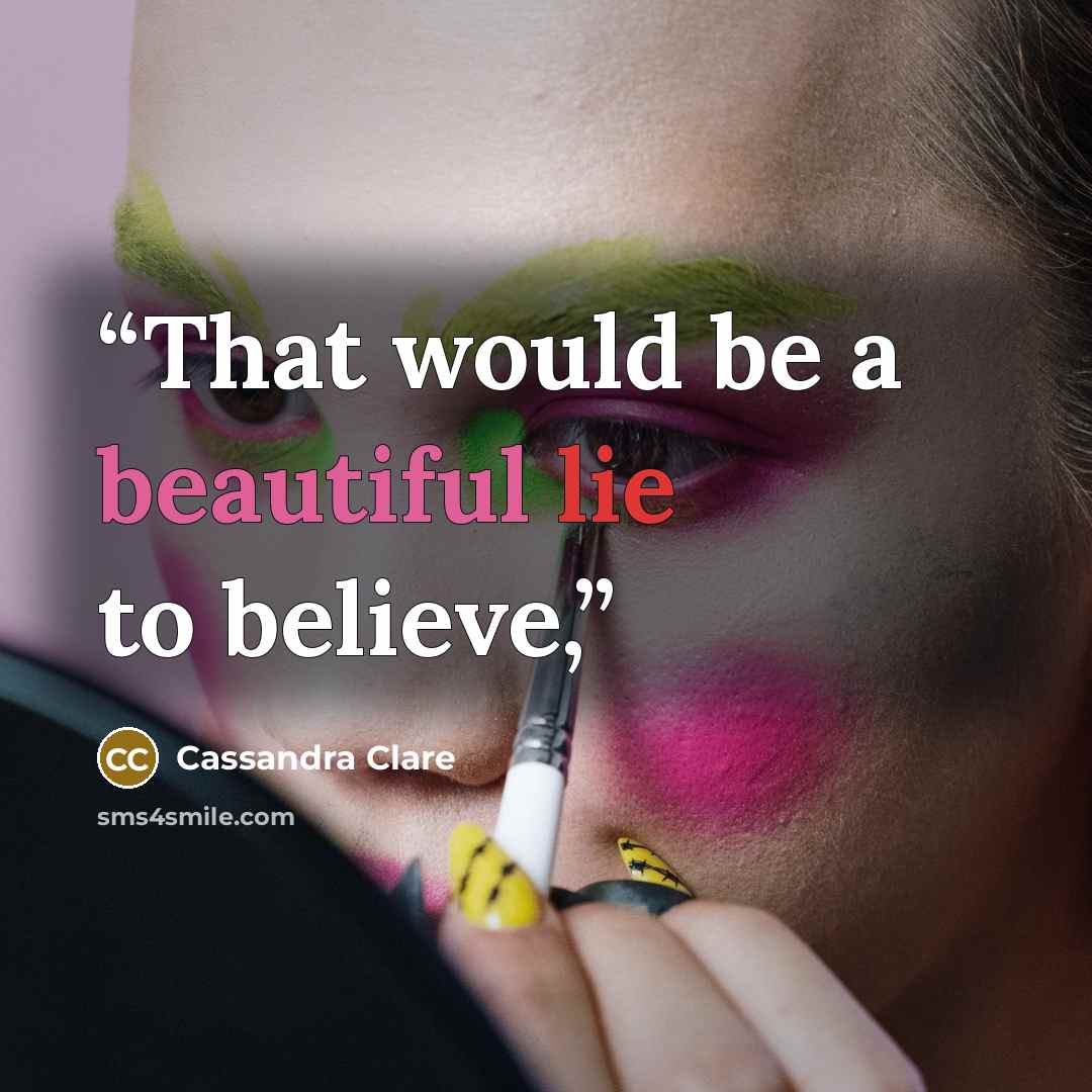 “That would be a beautiful lie to believe,” quote by Cassandra Clare