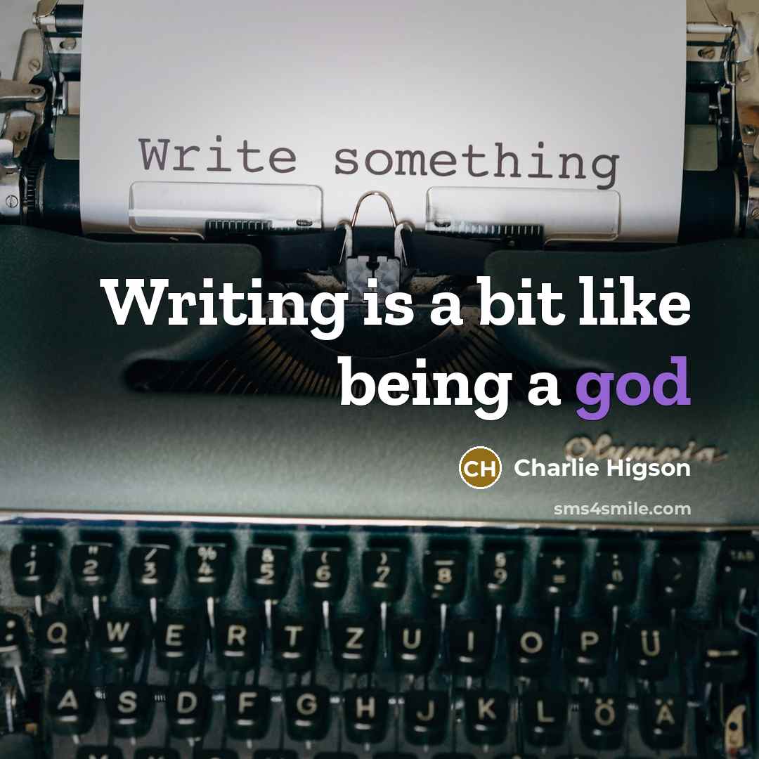 “Writing is a bit like being a god…” quote by Charlie Higson