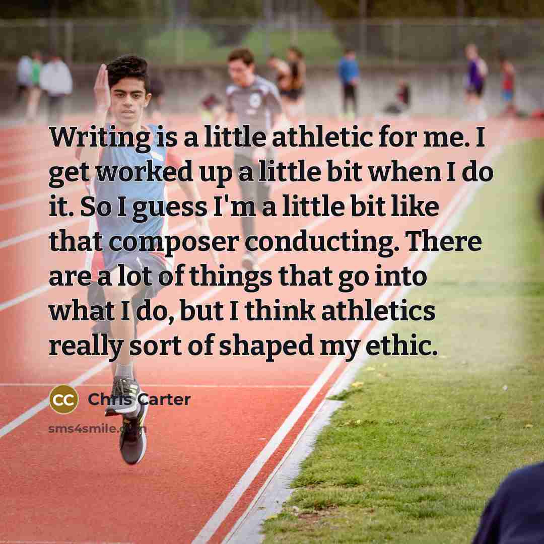 “Writing is a little athletic for me. I get worked…” quote by Chris Carter