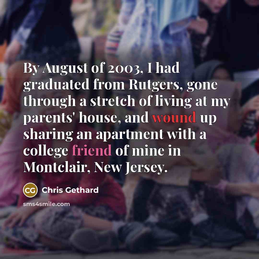 “By August of 2003, I had graduated from Rutgers, gone…” quote by Chris Gethard