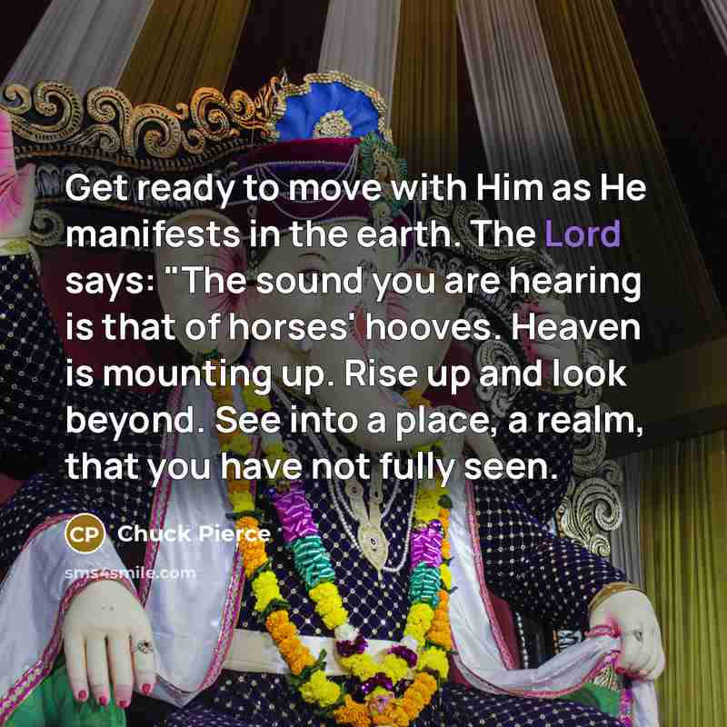 “Get ready to move with Him as He manifests in…” quote by Chuck Pierce