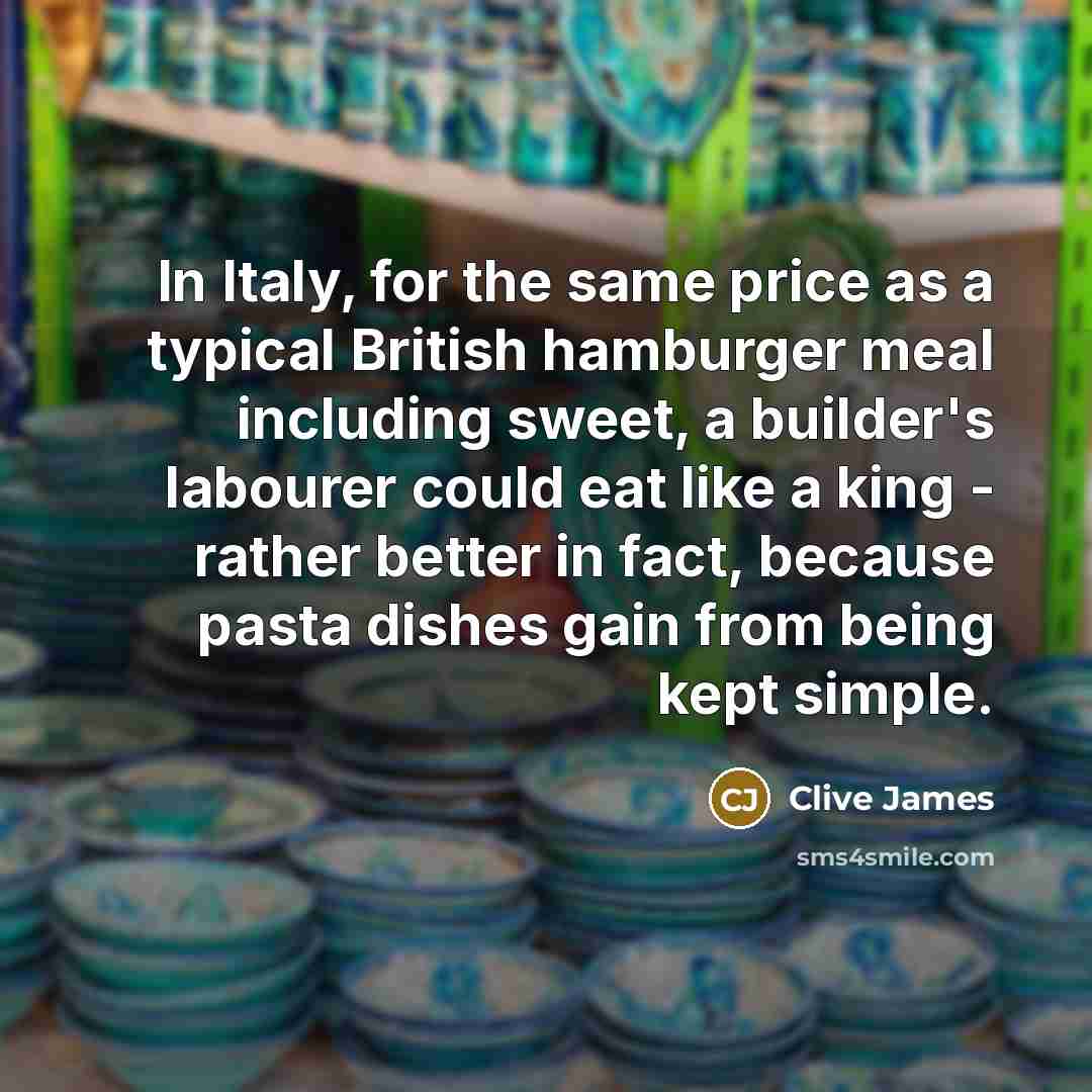 “In Italy, for the same price as a typical British…” quote by Clive James