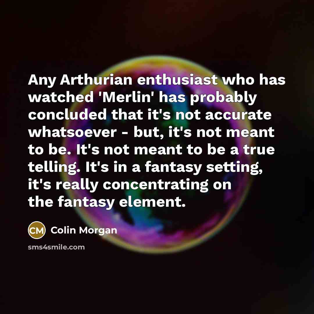 “Any Arthurian enthusiast who has watched 'Merlin' has probably concluded…” quote by Colin Morgan