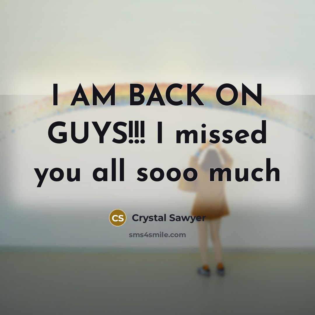 “I AM BACK ON GUYS!!! I missed you all sooo…” quote by Crystal Sawyer