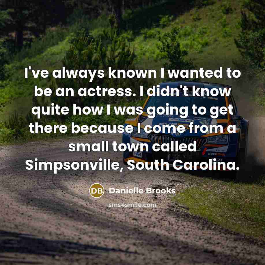 “I've always known I wanted to be an actress. I…” quote by Danielle Brooks