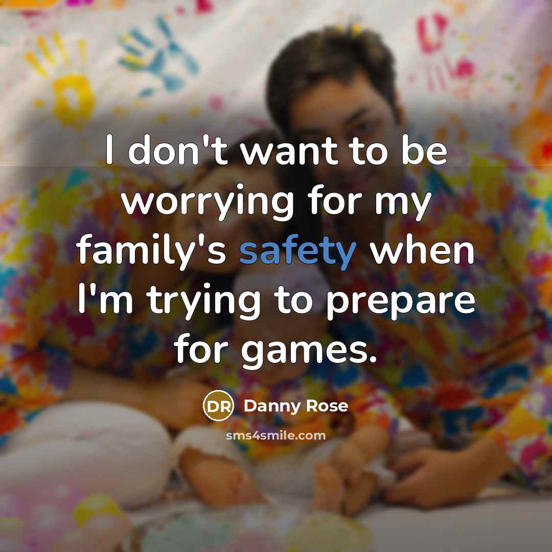 “I don't want to be worrying for my family's safety…” quote by Danny Rose