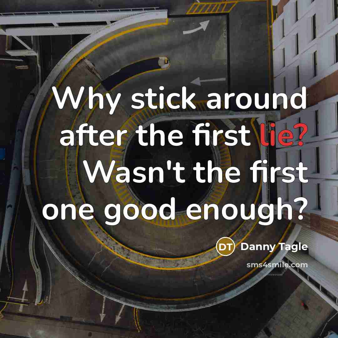 “Why stick around after the first lie? Wasn't the first…” quote by Danny Tagle