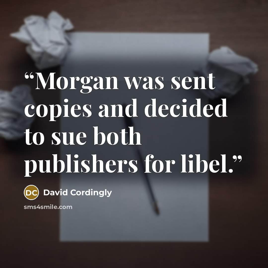 “Morgan was sent copies and decided to sue both publishers for libel.” quote by David Cordingly