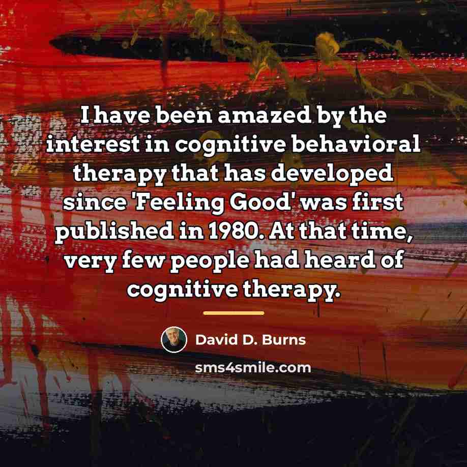 “I have been amazed by the interest in cognitive behavioral…” quote by David D. Burns