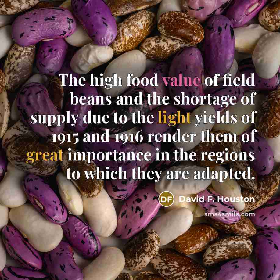 “The high food value of field beans and the shortage…” quote by David F. Houston