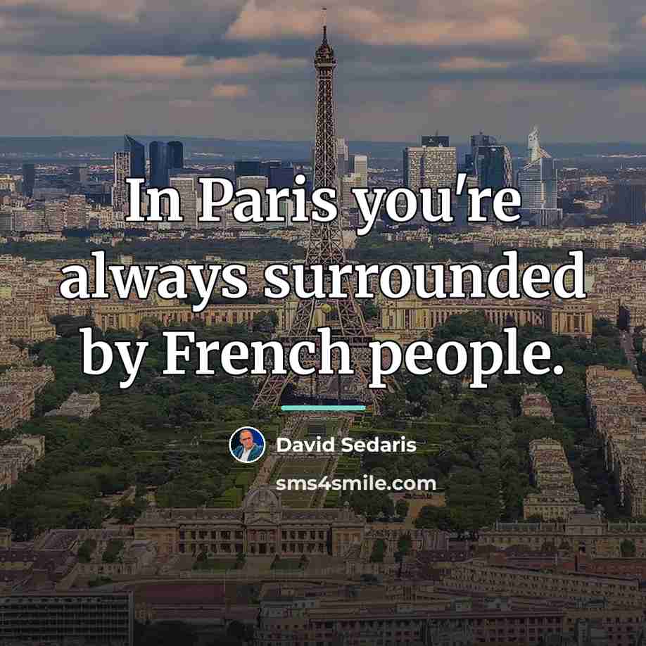 “In Paris you're always surrounded by French people.…” quote by David Sedaris