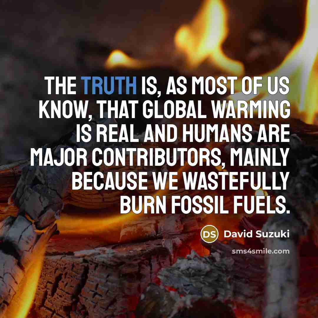 “The truth is, as most of us know, that global…” quote by David Suzuki