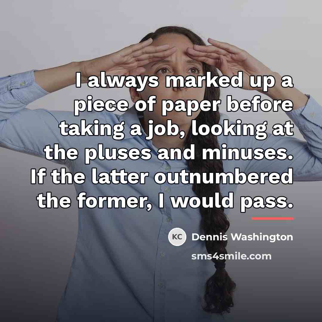 “I always marked up a piece of paper before taking…” quote by Dennis Washington