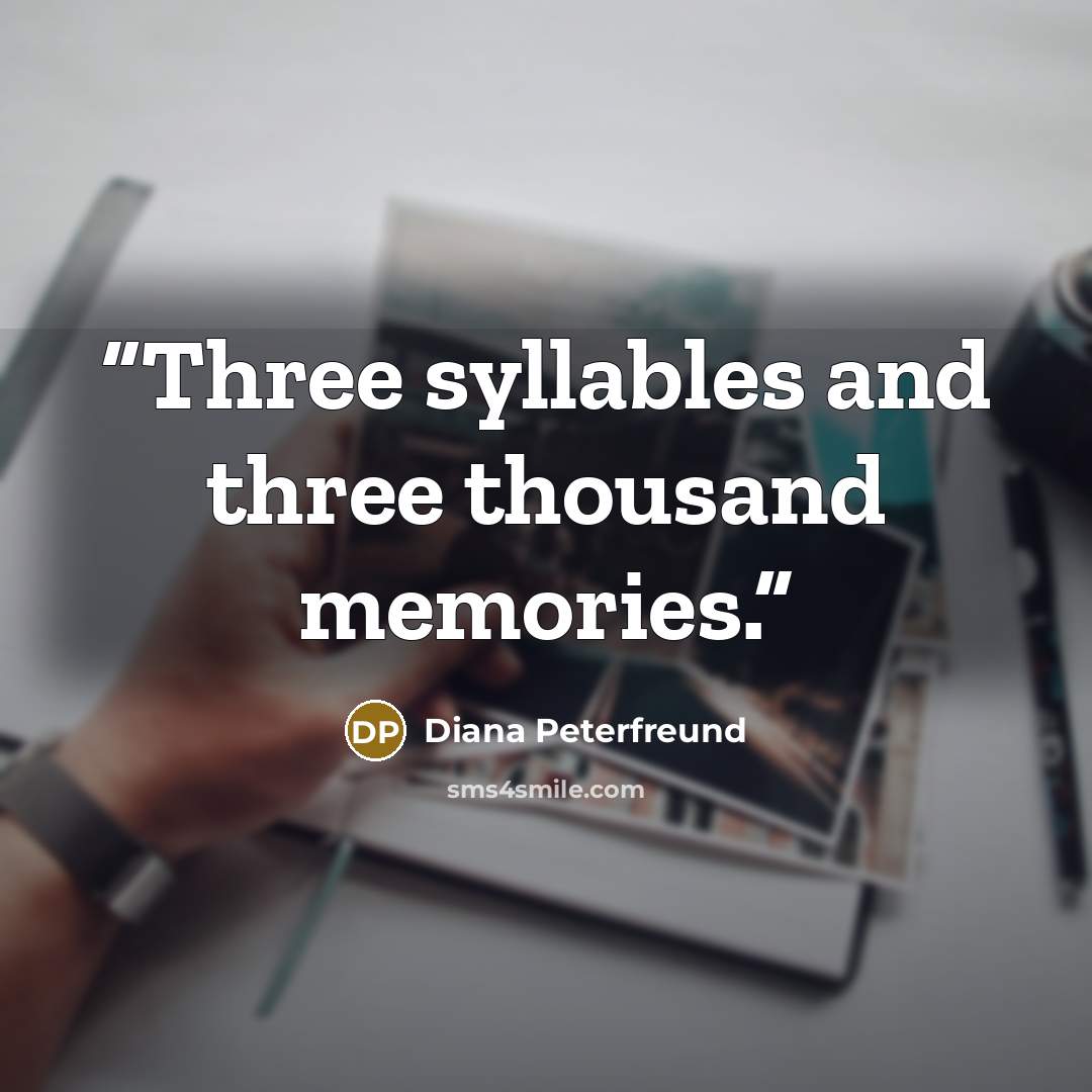 “Three syllables and three thousand memories.” quote by Diana Peterfreund