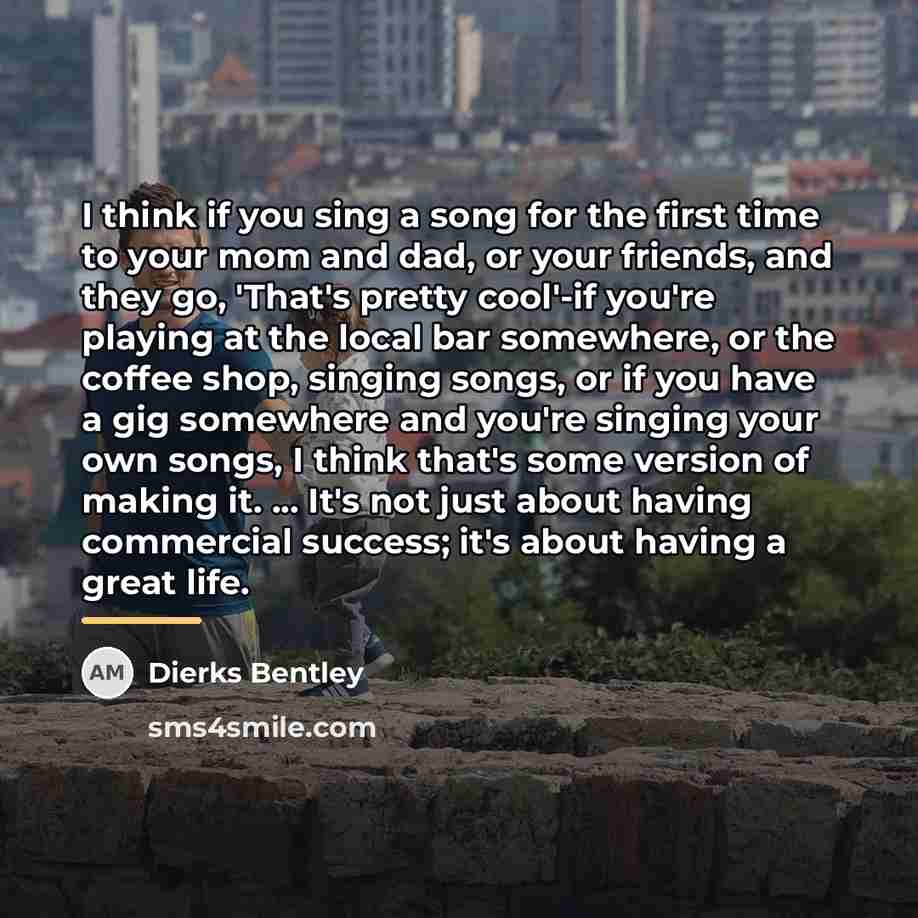 “I think if you sing a song for the first…” quote by Dierks Bentley