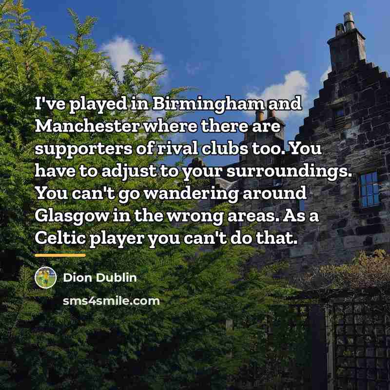 “I've played in Birmingham and Manchester where there are supporters…” quote by Dion Dublin