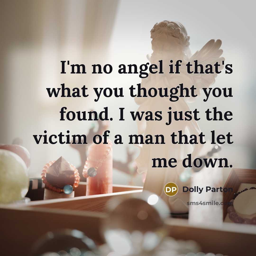 “I'm no angel if that's what you thought you found.…” quote by Dolly Parton