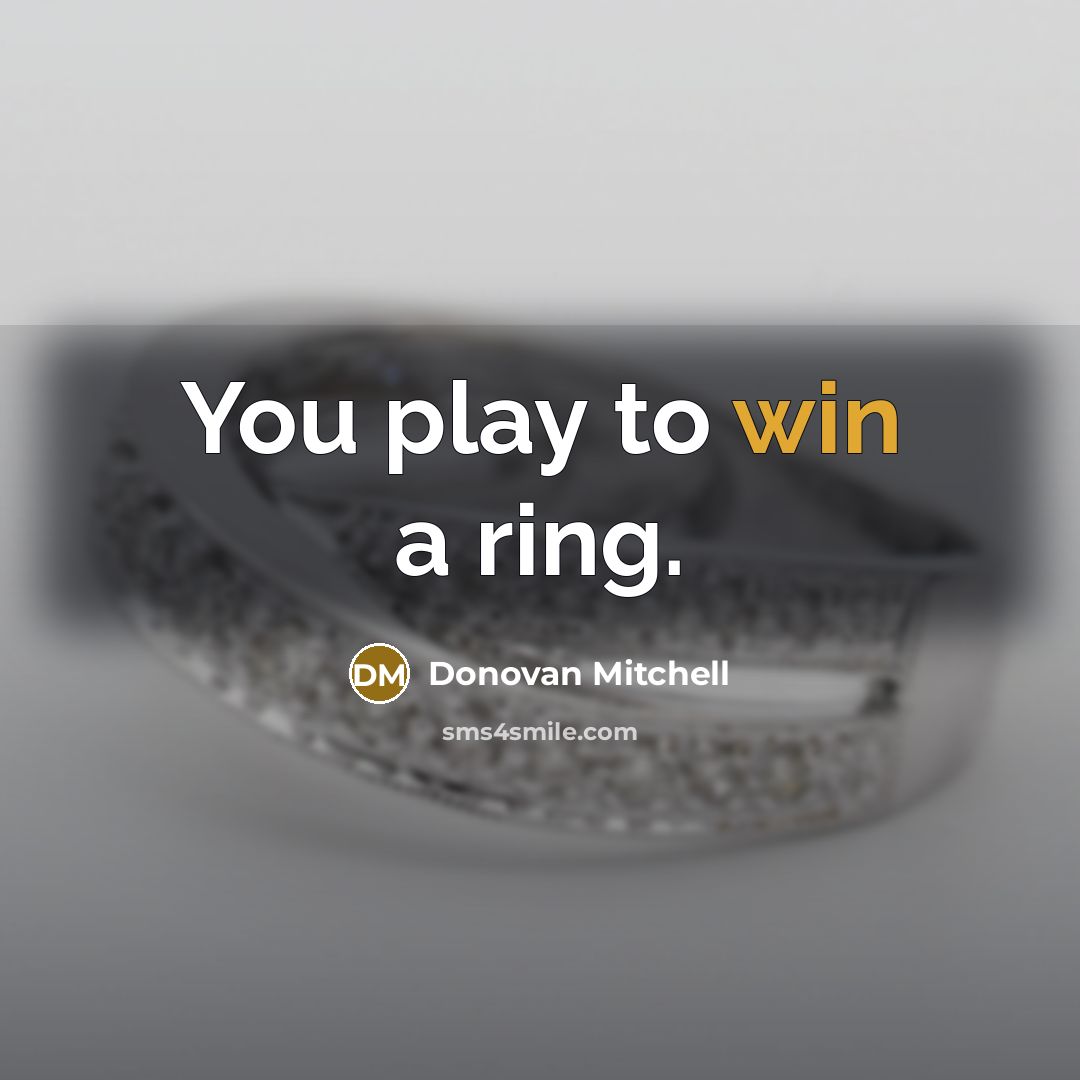“You play to win a ring.…” quote by Donovan Mitchell