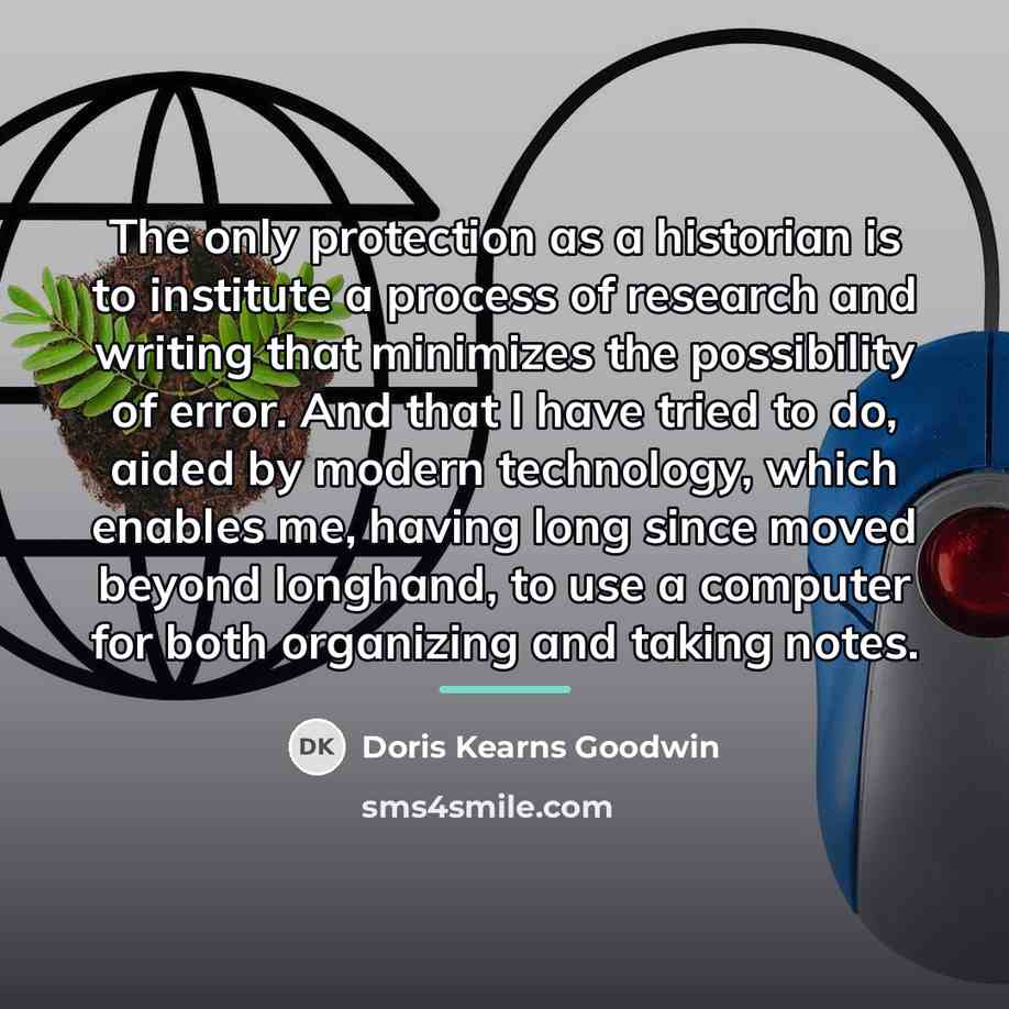 “The only protection as a historian is to institute a…” quote by Doris Kearns Goodwin