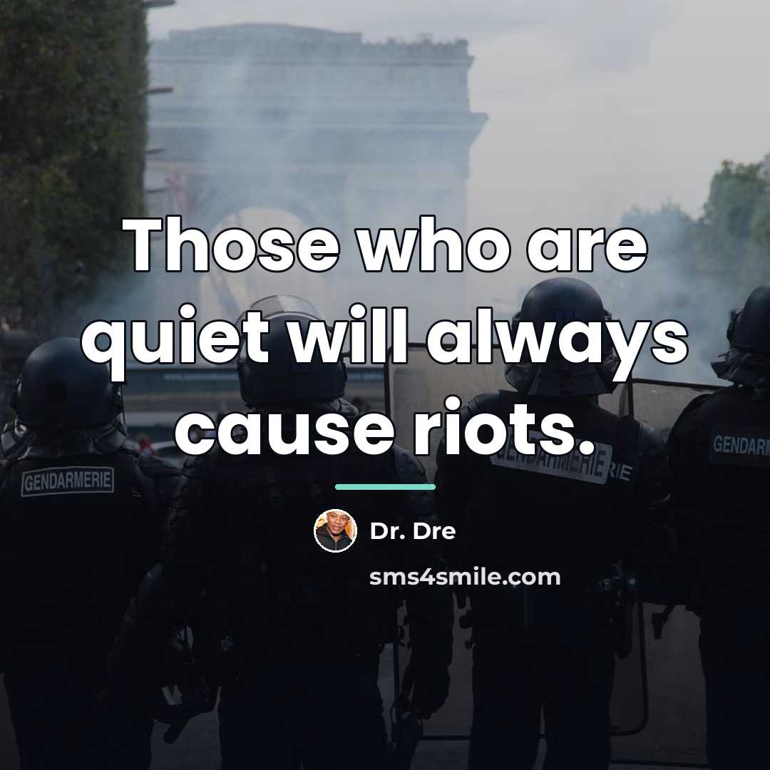 “Those who are quiet will always cause riots.…” quote by Dr. Dre