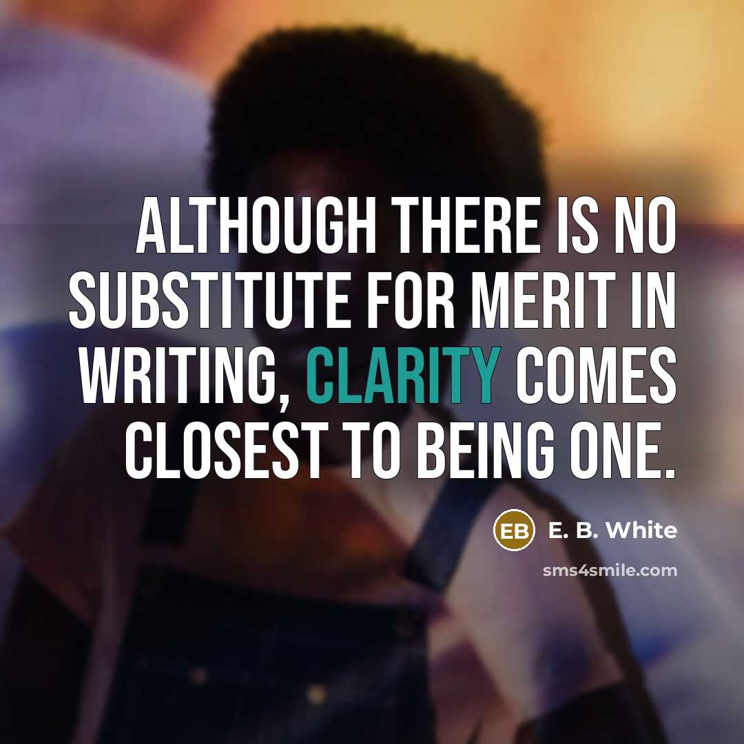 “Although there is no substitute for merit in writing, clarity…” quote by E. B. White