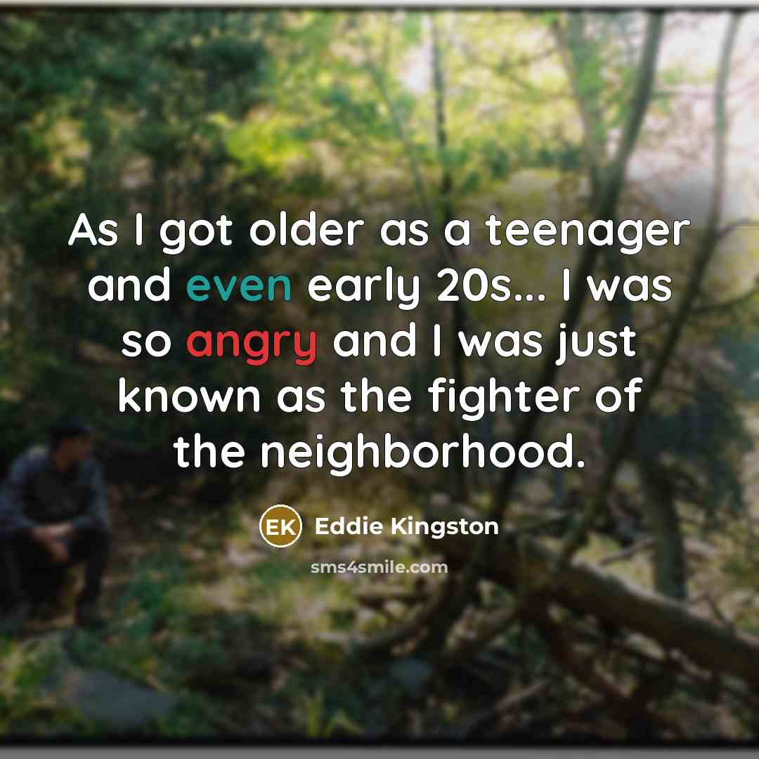 “As I got older as a teenager and even early…” quote by Eddie Kingston