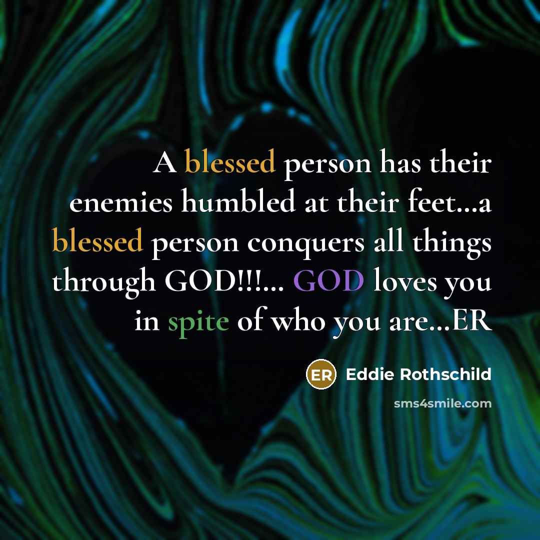 “A blessed person has their enemies humbled at their feet....a…” quote by Eddie Rothschild