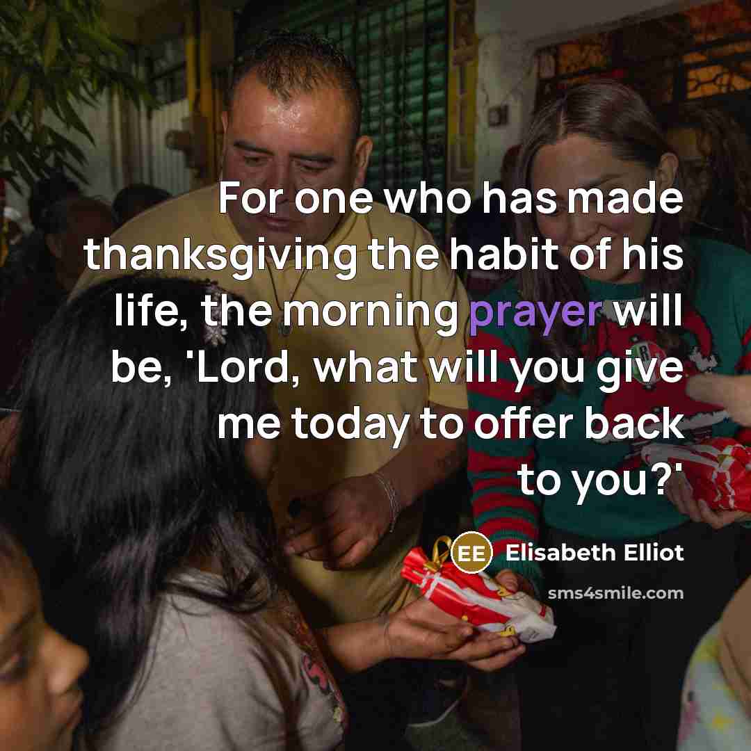 “For one who has made thanksgiving the habit of his…” quote by Elisabeth Elliot