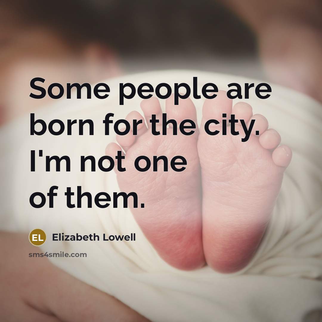 “Some people are born for the city. I'm not one…” quote by Elizabeth Lowell