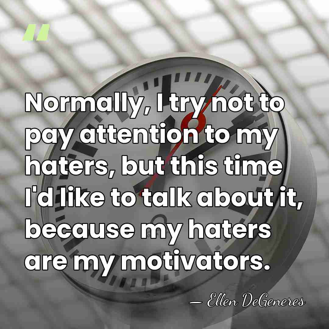 Normally, I try not to pay attention to my haters, but this&hellip; - Ellen DeGeneres