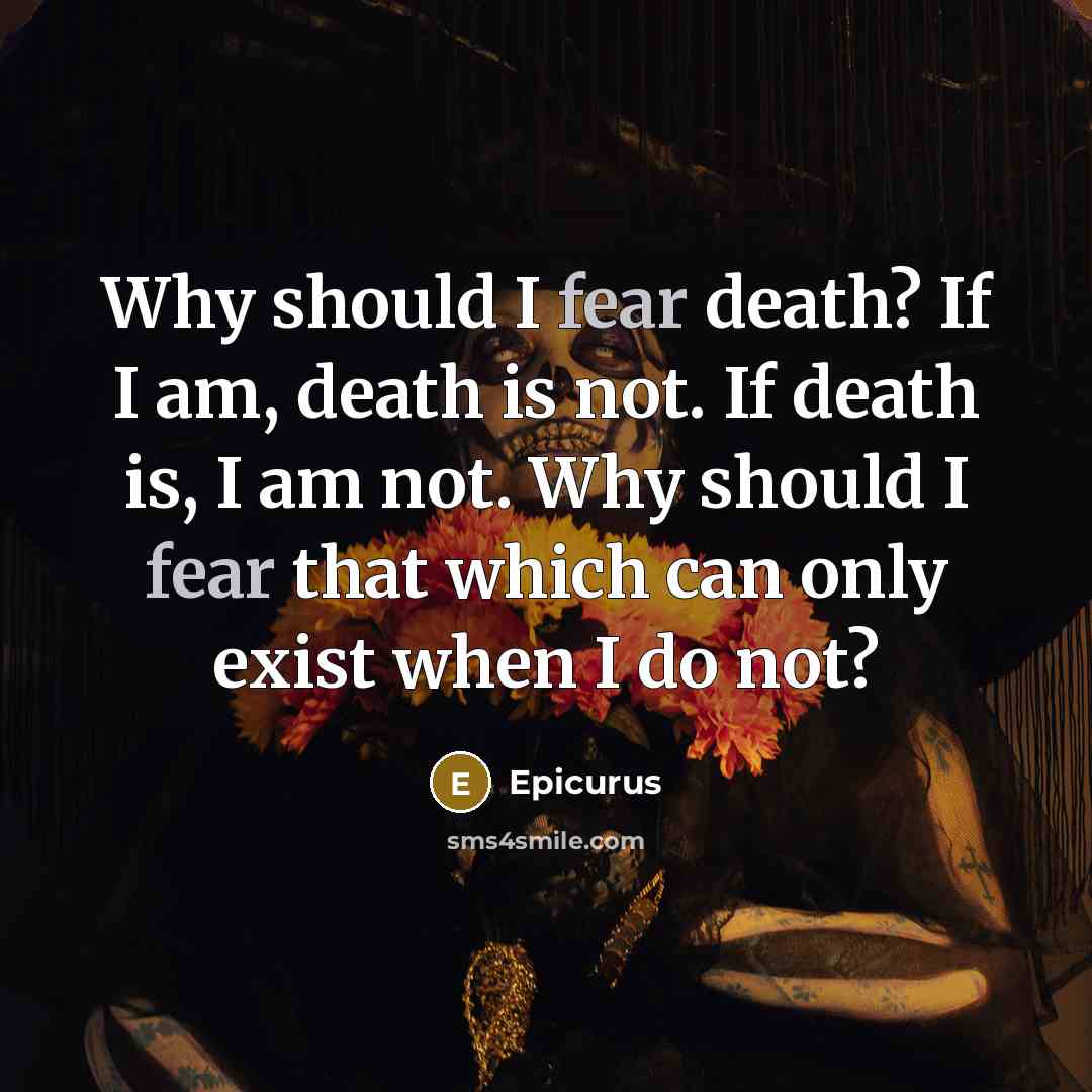 “Why should I fear death? If I am, death is…” quote by Epicurus