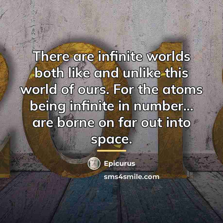 “There are infinite worlds both like and unlike this world…” quote by Epicurus