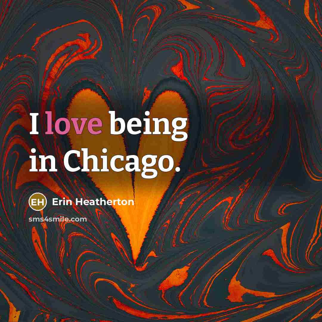 “I love being in Chicago.…” quote by Erin Heatherton