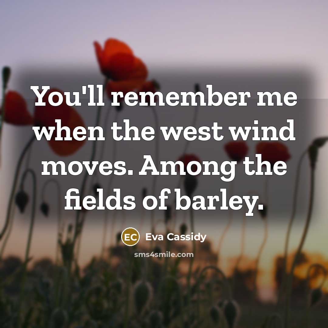 “You'll remember me when the west wind moves. Among the…” quote by Eva Cassidy