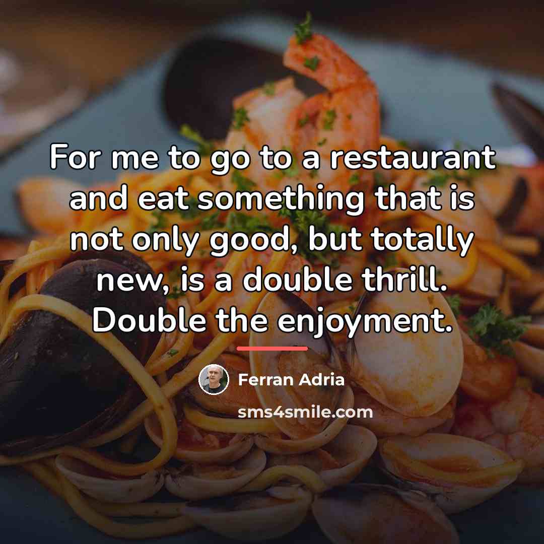 “For me to go to a restaurant and eat something…” quote by Ferran Adria