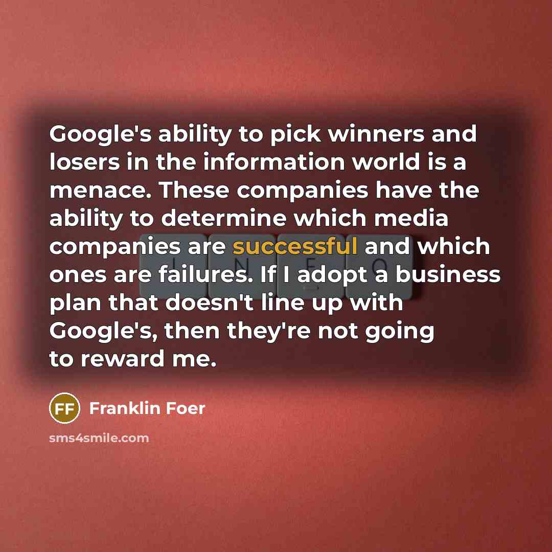 “Google's ability to pick winners and losers in the information…” quote by Franklin Foer