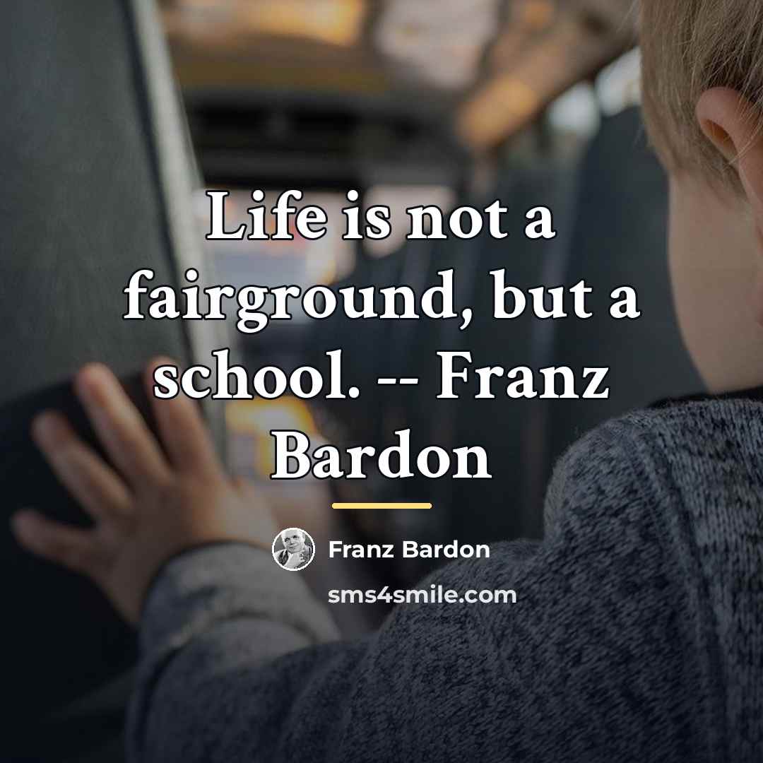 “Life is not a fairground, but a school. -- Franz…” quote by Franz Bardon