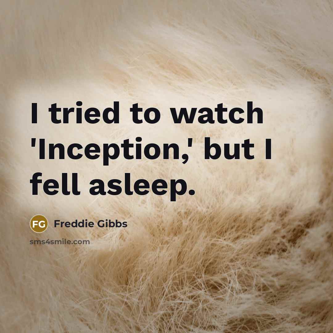 “I tried to watch 'Inception,' but I fell asleep.…” quote by Freddie Gibbs