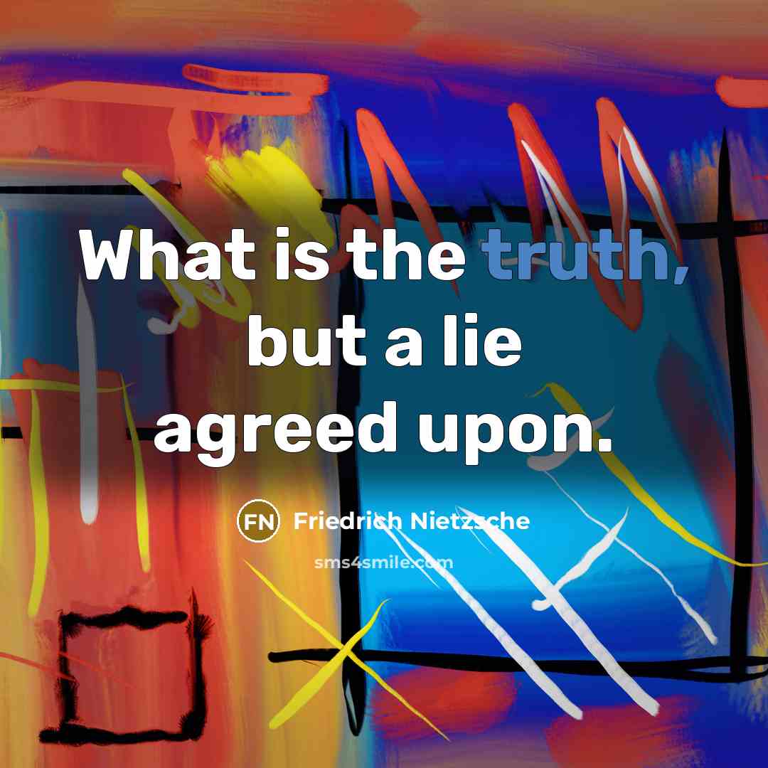 “What is the truth, but a lie agreed upon.…” quote by Friedrich Nietzsche