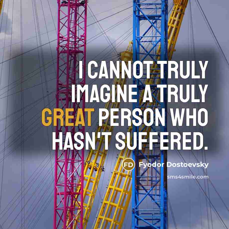 “I cannot truly imagine a truly great person who hasn't…” quote by Fyodor Dostoevsky