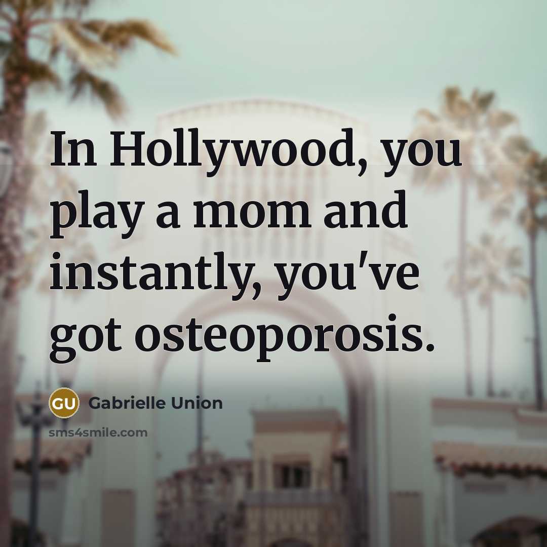 “In Hollywood, you play a mom and instantly, you've got…” quote by Gabrielle Union