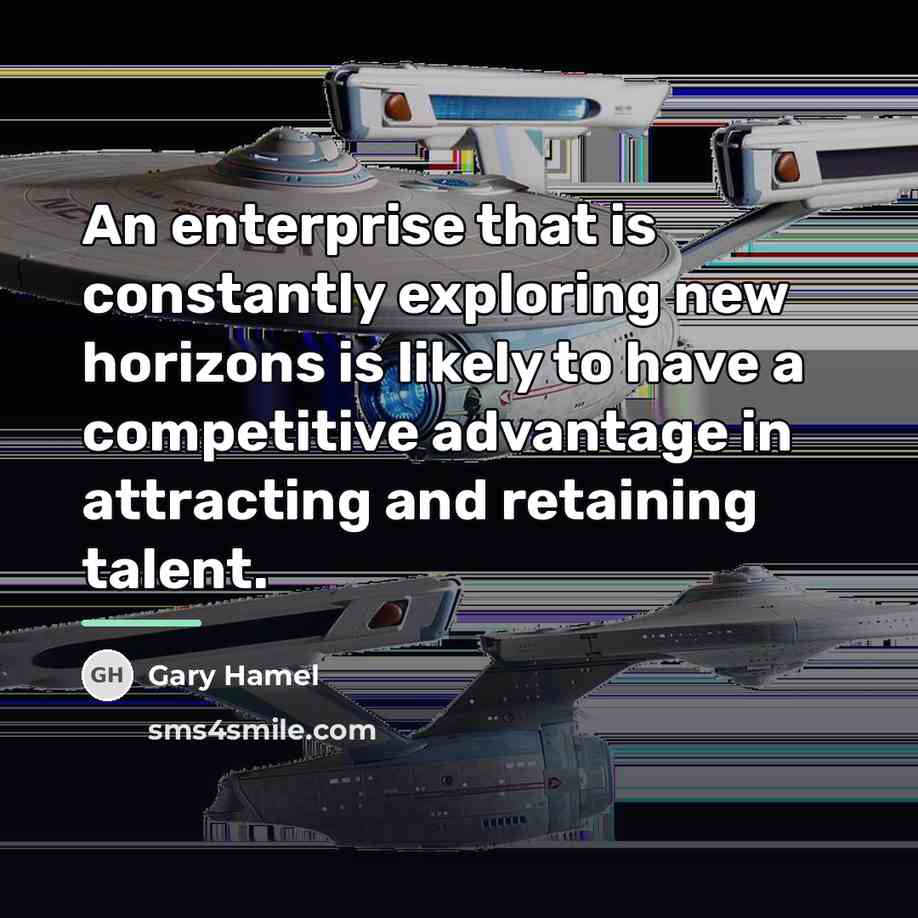“An enterprise that is constantly exploring new horizons is likely…” quote by Gary Hamel