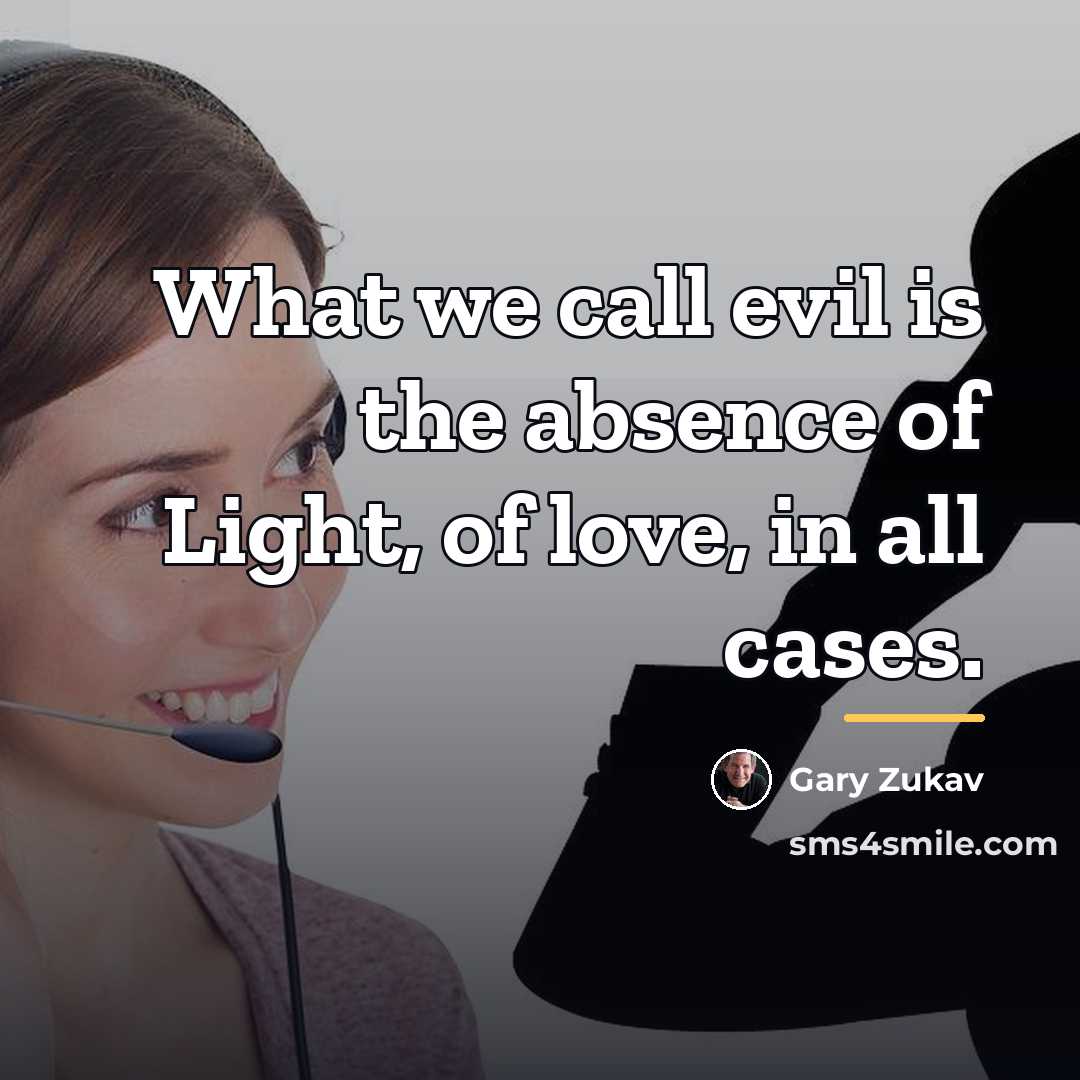 “What we call evil is the absence of Light, of…” quote by Gary Zukav