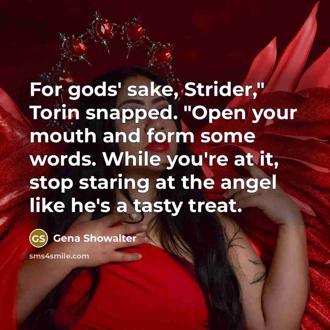 “For gods' sake, Strider," Torin snapped. "Open your mouth and…” quote by Gena Showalter