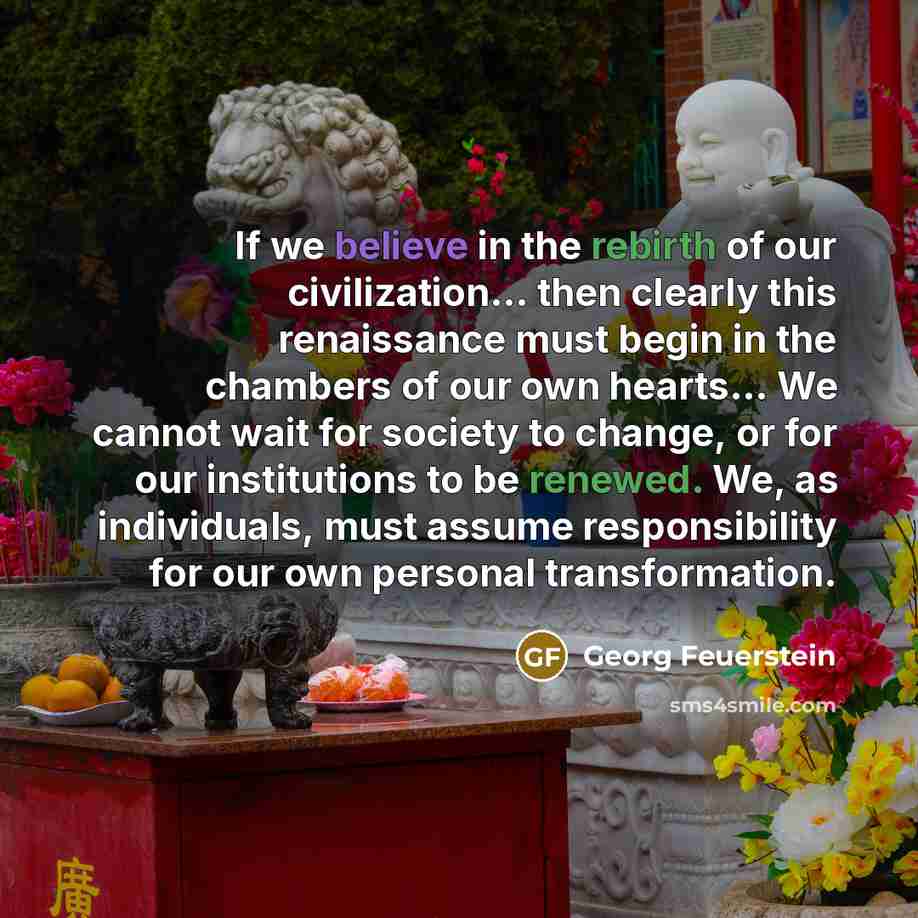 “If we believe in the rebirth of our civilization... then…” quote by Georg Feuerstein