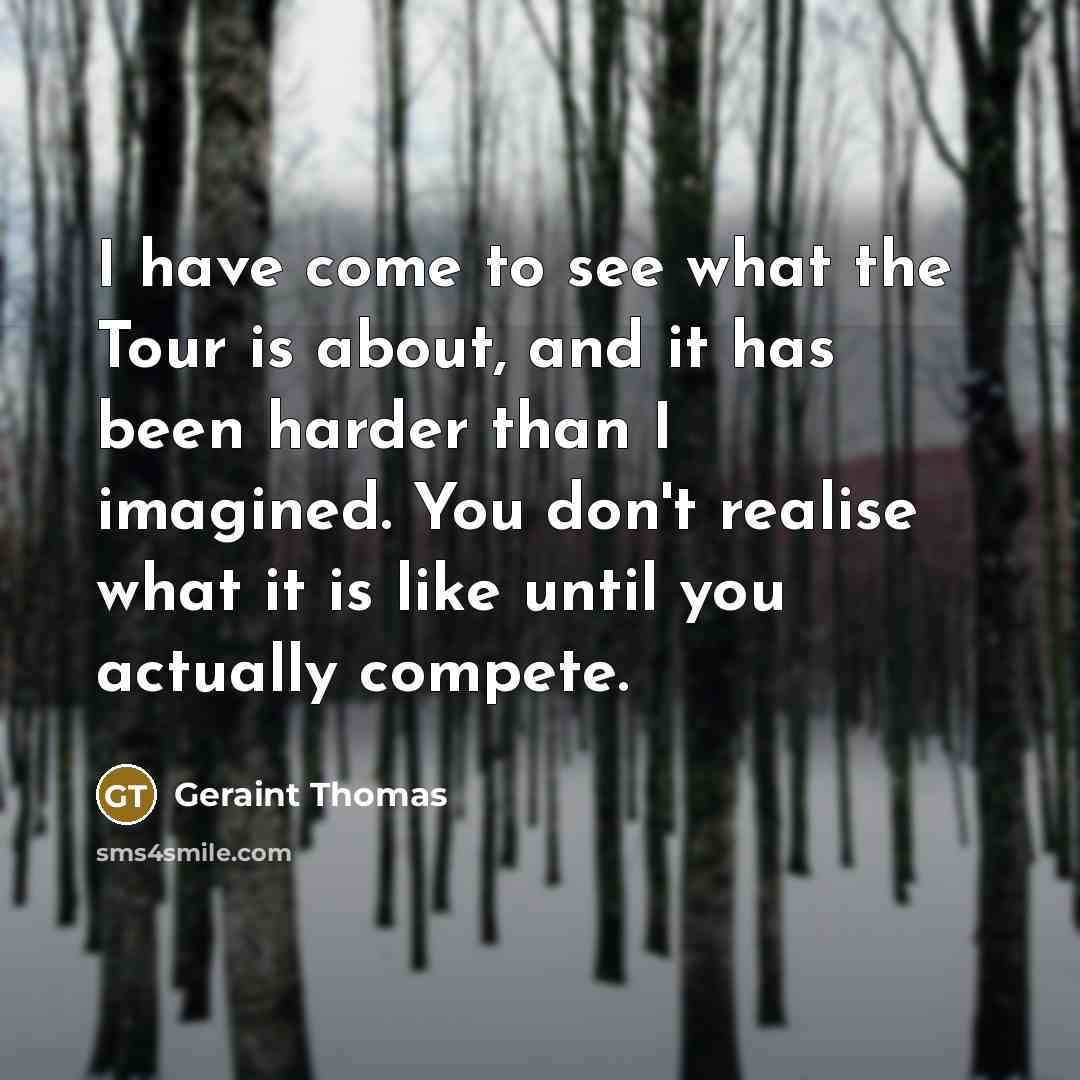 “I have come to see what the Tour is about,…” quote by Geraint Thomas