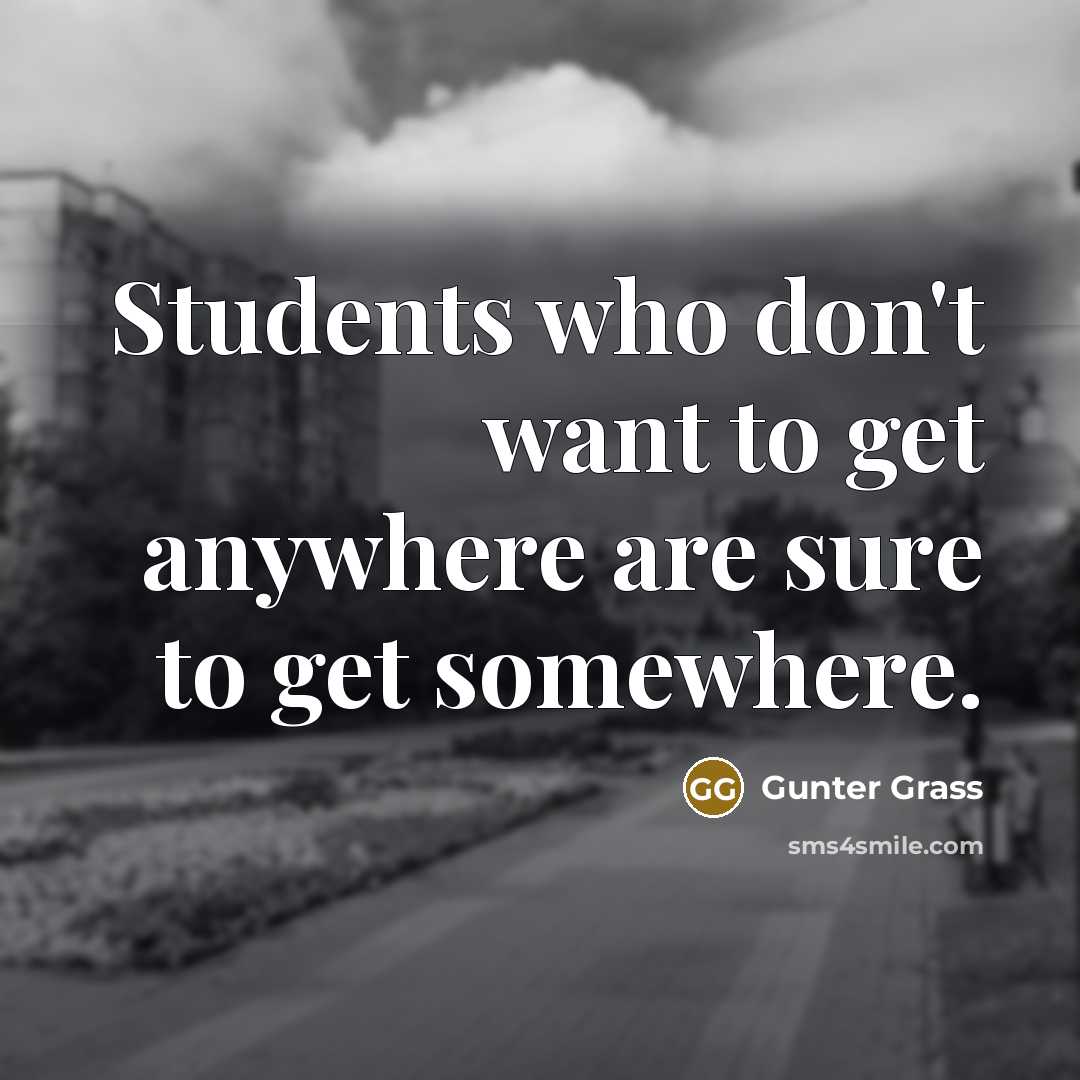 “Students who don't want to get anywhere are sure to…” quote by Gunter Grass