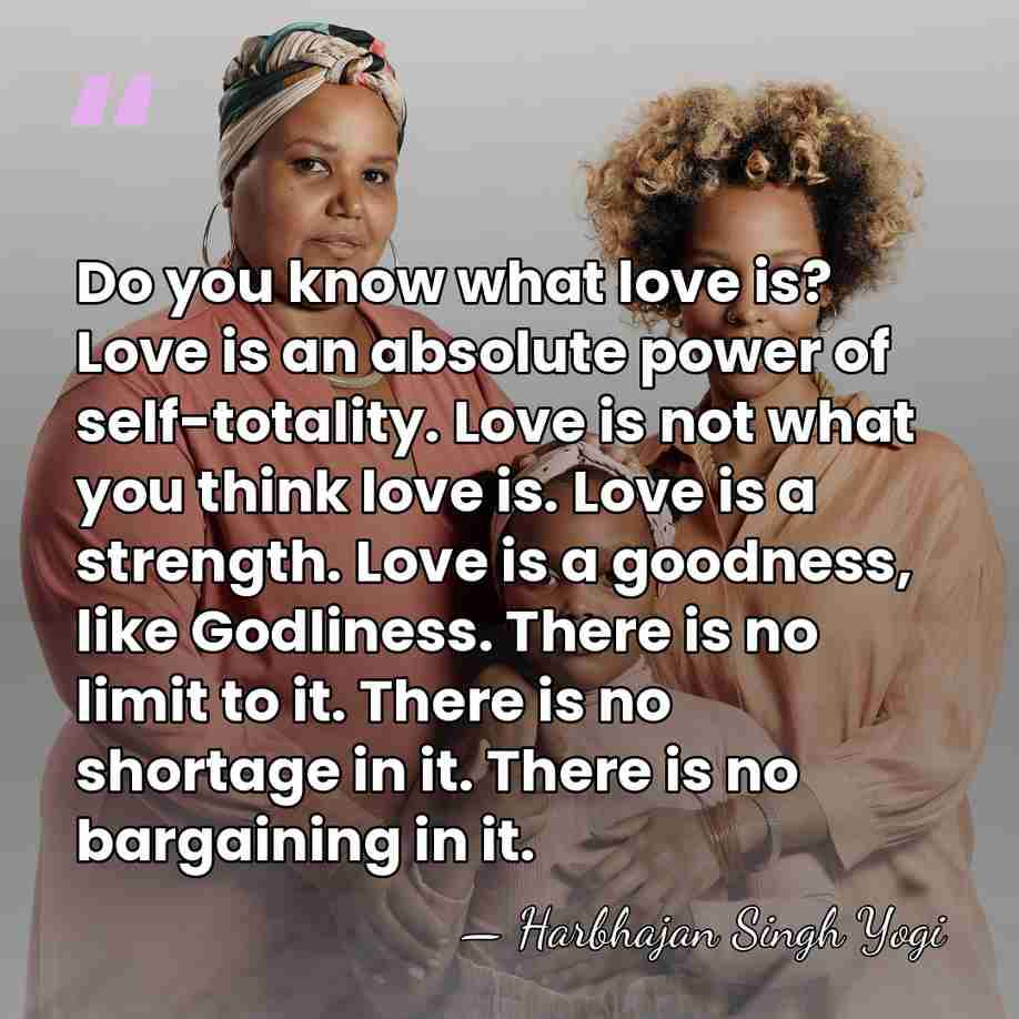 Do you know what love is? Love is an absolute power of&hellip; - Harbhajan Singh Yogi