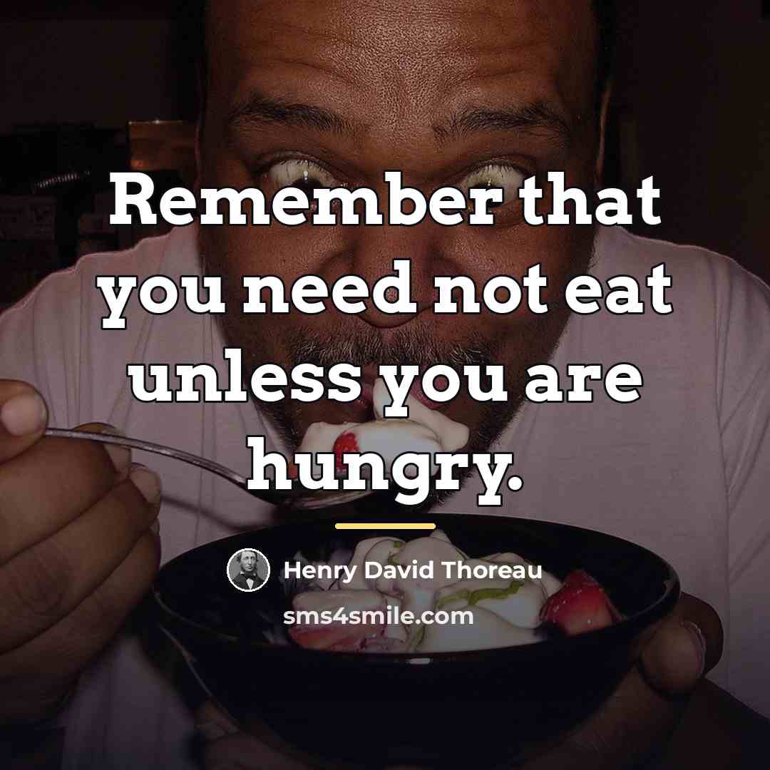 “Remember that you need not eat unless you are hungry.…” quote by Henry David Thoreau