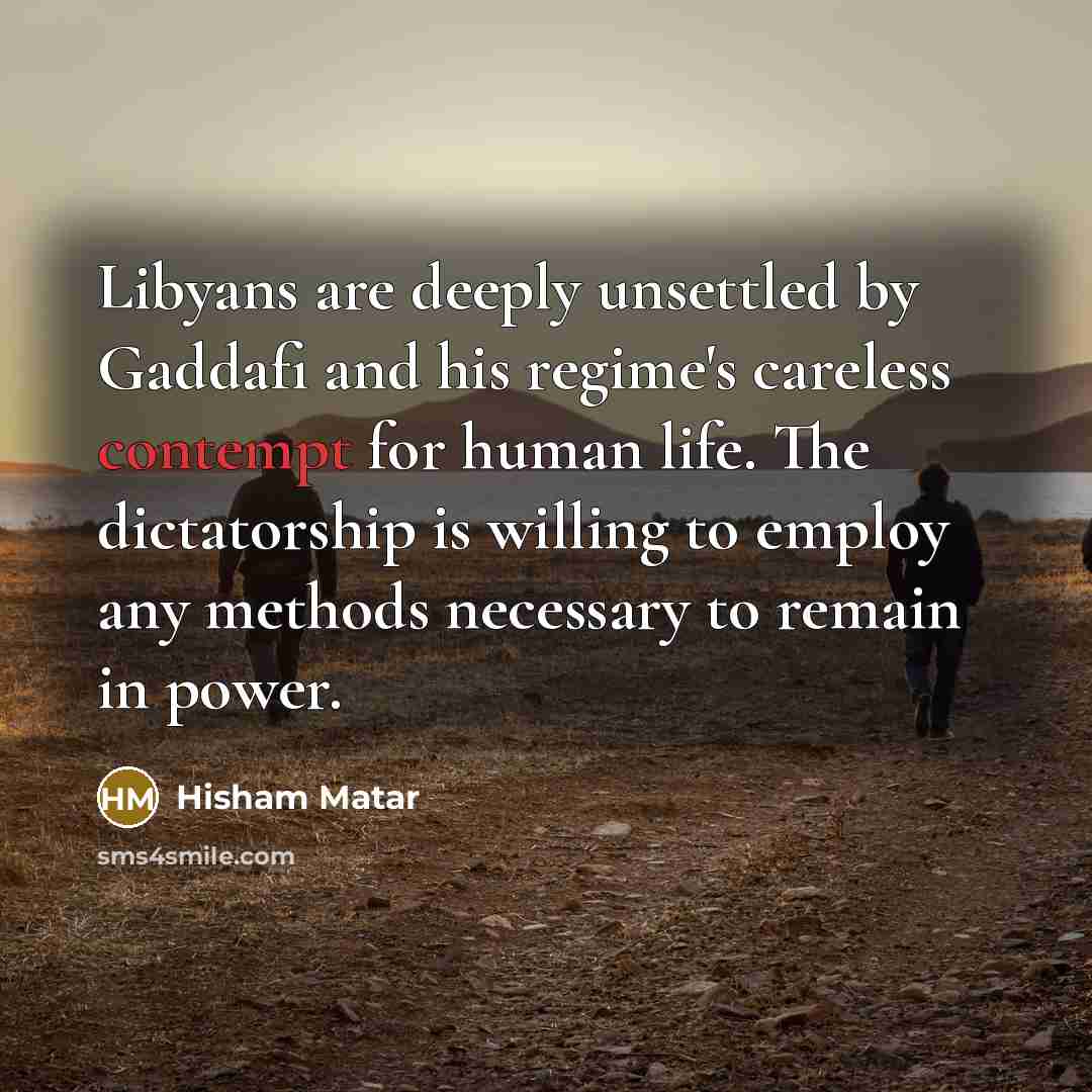 “Libyans are deeply unsettled by Gaddafi and his regime's careless…” quote by Hisham Matar